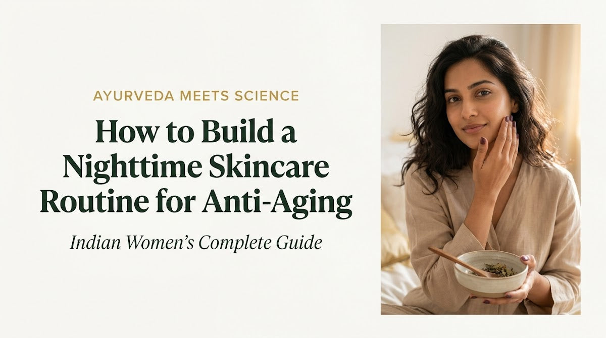 How to Build a Nighttime Skincare Routine for Anti-Aging: Indian Women's Complete Guide