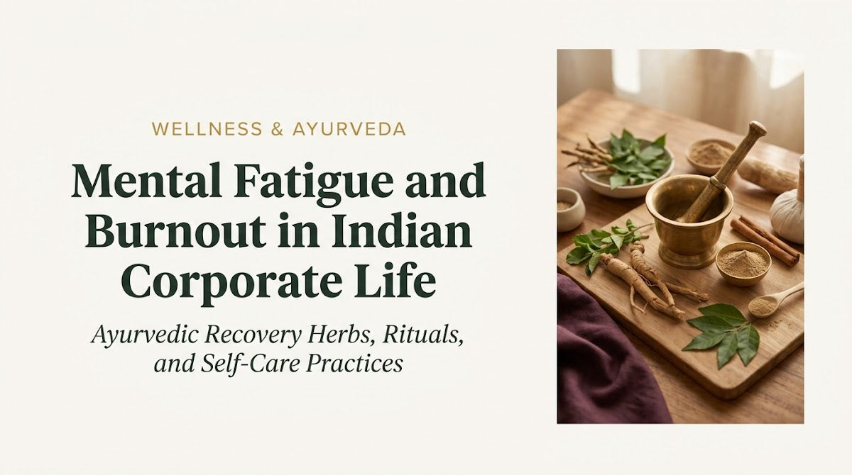 Mental Fatigue and Burnout in Indian Corporate Life: Ayurvedic Recovery Herbs, Rituals, and Self-Care Practices