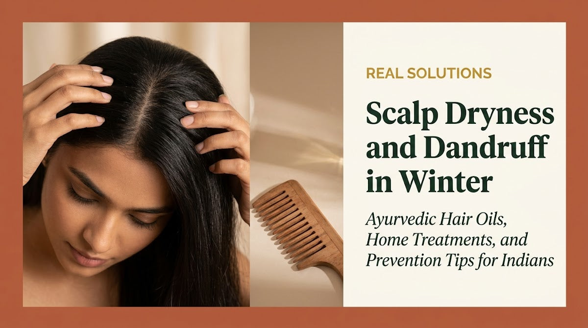 Scalp Dryness and Dandruff in Winter: Ayurvedic Hair Oils, Home Treatments, and Prevention Tips for Indians