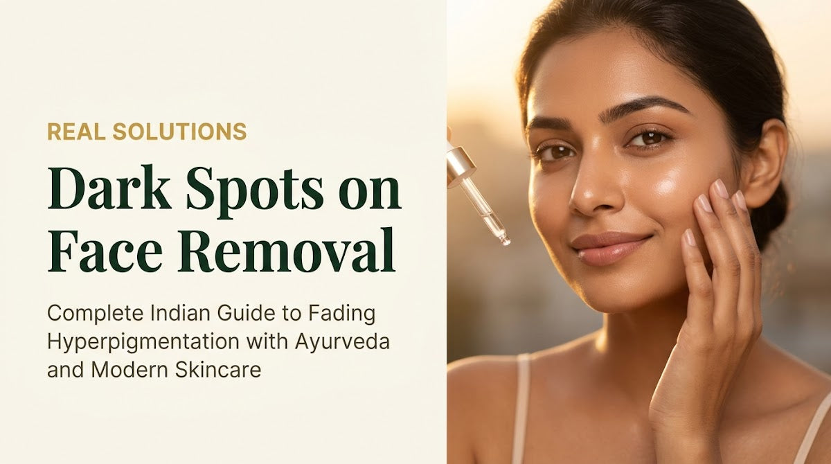 Dark Spots on Face Removal: Complete Indian Guide to Fading Hyperpigmentation with Ayurveda and Modern Skincare