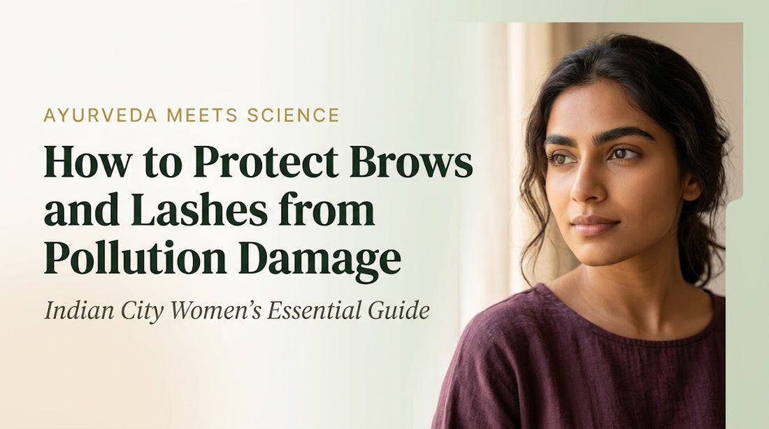 How to Protect Brows and Lashes from Pollution Damage: Indian City Women's Essential Guide