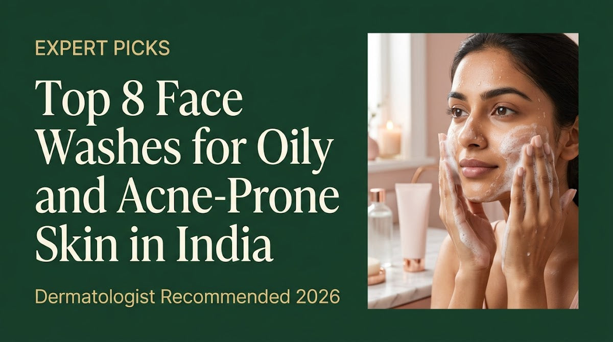 Top 8 Face Washes for Oily and Acne-Prone Skin in India: Dermatologist Recommended 2026