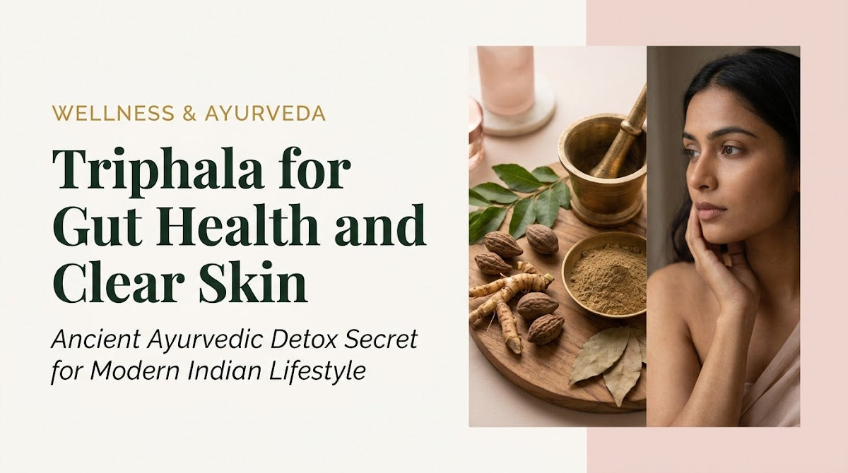 Triphala for Gut Health and Clear Skin: Ancient Ayurvedic Detox Secret for Modern Indian Lifestyle
