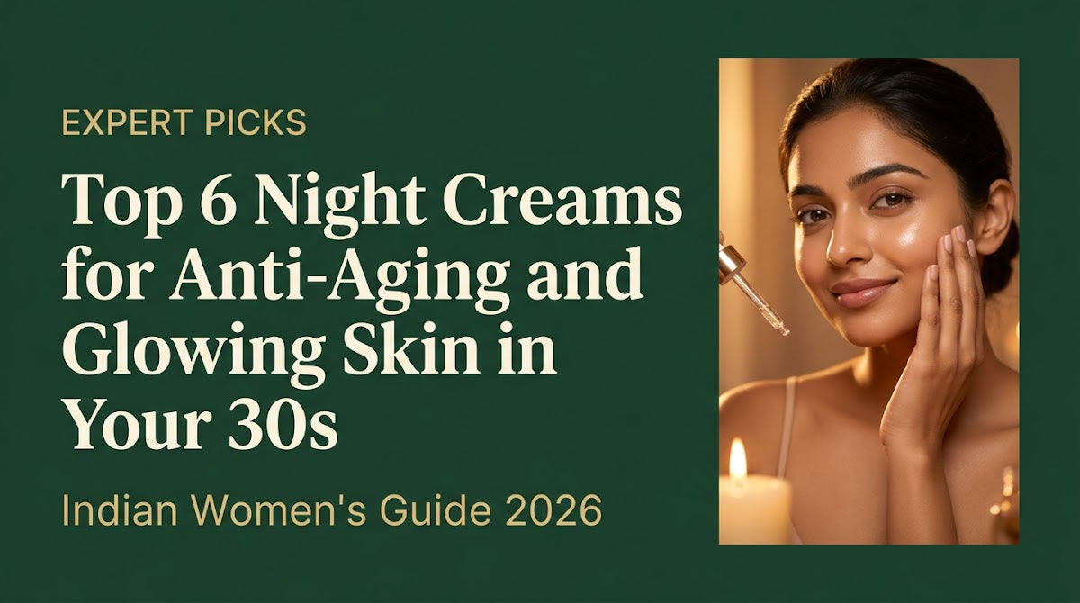 Top 6 Night Creams for Anti-Aging and Glowing Skin in Your 30s: Indian Women's Guide 2026