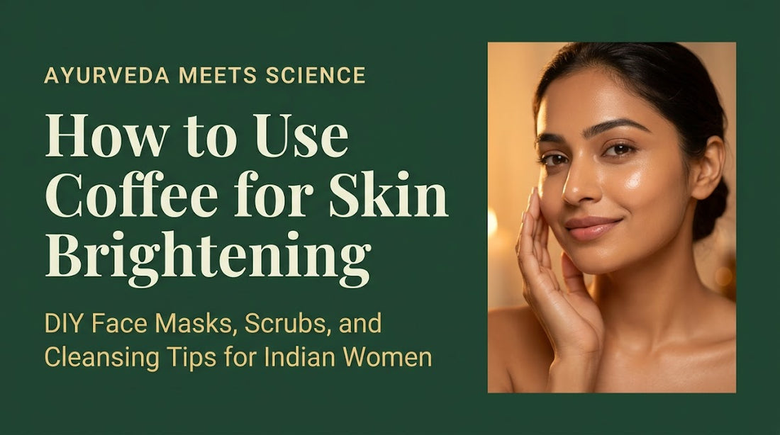 How to Use Coffee for Skin Brightening: DIY Face Masks, Scrubs, and Cleansing Tips for Indian Women